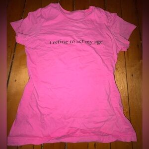 Slogan tee "I refuse to act my age" 2000's